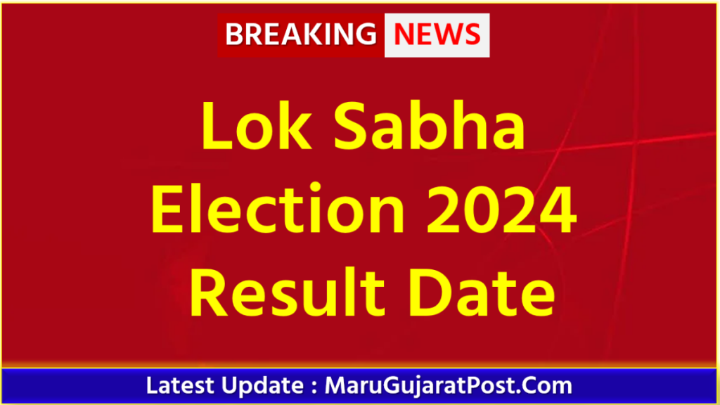 Updates MaruGujaratPost Com   Lok Sabha Election 2024 Result Date 1024x576 